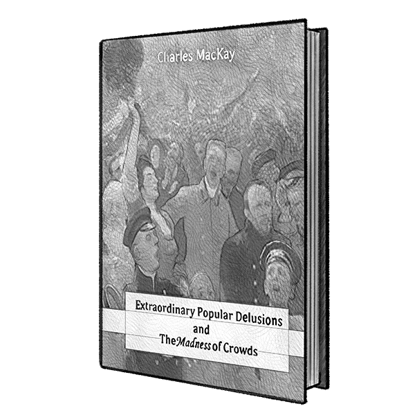 Extraordinary Popular Delusions and The Madness of Crowds
